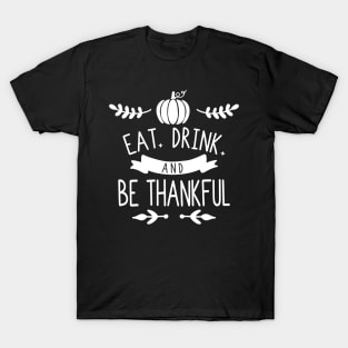 Eat Drink Be Thankful T-Shirt